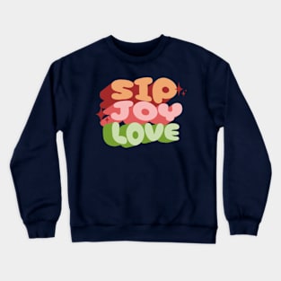 sip joy love Crewneck Sweatshirt